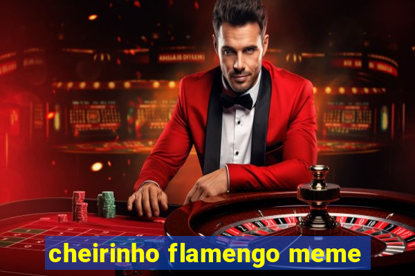 cheirinho flamengo meme